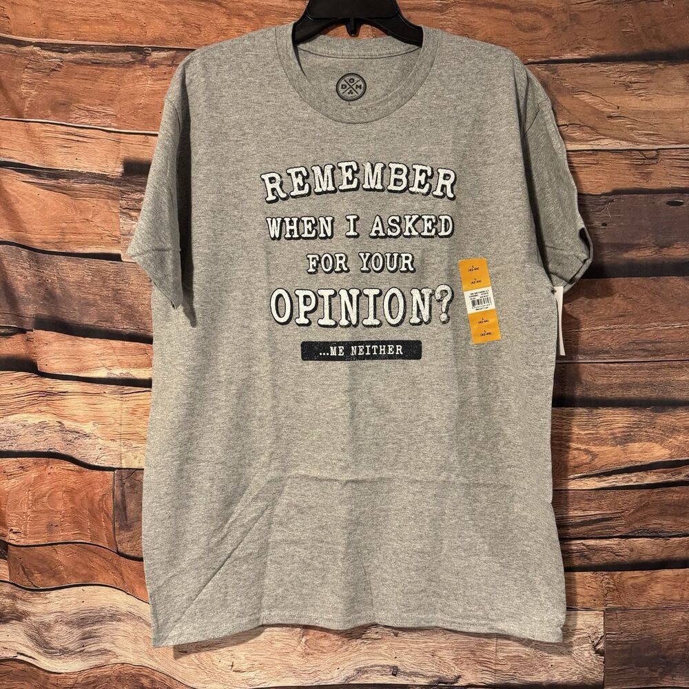 NWT DOM Remember When I Asked For Your Opinion Me Neither Graphic T Shirt L Gray